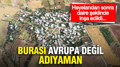 Heyelandan sonra daire şeklinde inşa edildi... Burası Avrupa değil, Adıyaman