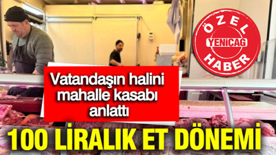 İstanbul'da vatandaşın halini mahalle kasabı anlattı: 100 liralık et dönemi