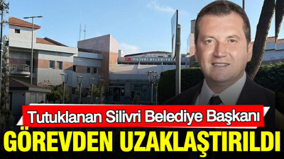 Tutuklanan Silivri Belediye Başkanı görevden uzaklaştırıldı