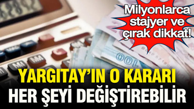 Milyonlarca stajyer ve çırak dikkat: Yargıtay'ın o kararı her şeyi değiştirebilir… İşte tek çözüm
