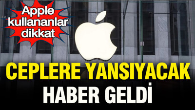 Apple kullananlar dikkat: Ceplere yansıyacak haber geldi