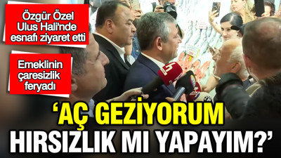 Özgür Özel esnafın sorunlarını dinledi: 'Aç geziyorum hırsızlık mı yapayım?'