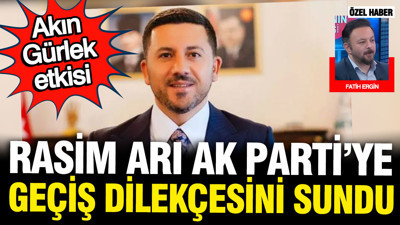 Rasim Arı AK Parti'ye geçiş dilekçesini verdi: Akın Gürlek etkisi