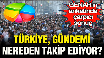 GENAR’ın anketinde çarpıcı sonuç: Türkiye, gündemi nereden takip ediyor?