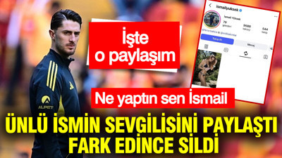 İsmail Yüksek sen ne yaptın! Ünlü ismin sevgilisini paylaştı, fark edince sildi