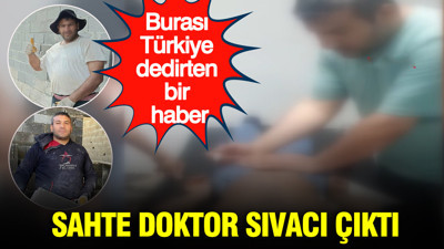 Sahte doktor sıvacı çıktı: Burası Türkiye dedirten haber