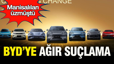 Manisalıları üzmüştü: BYD ağır suçlamaların altında