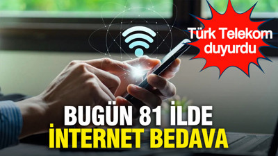 Türk Telekom duyurdu: Bugün 81 ilde internet bedava