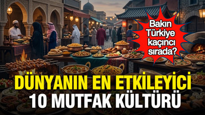 Dünyanın en etkileyici 10 mutfak kültürü: Bakın Türkiye kaçıncı sırada?
