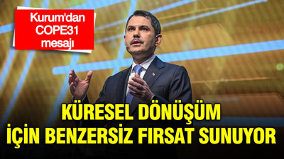Bakan Kurum: COP31, küresel dönüşümü hızlandırmak için benzersiz fırsat sunuyor