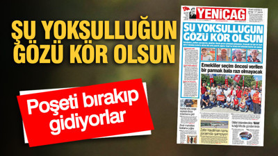 YENİÇAĞ Gazetesi: ŞU YOKSULLUĞUN GÖZÜ KÖR OLSUN