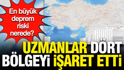 En büyük deprem riski nerede? Uzmanlar 4 bölgeyi işaret etti