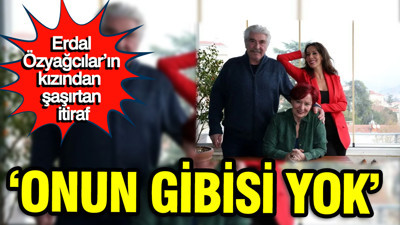 Erdal Özyağcılar’ın kızından çok konuşulacak sözler: “Onun gibisi yok”