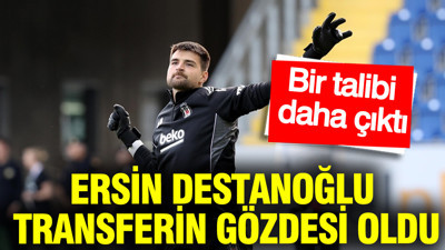 Ersin Destanoğlu transferin gözdesi oldu: Bir talibi daha çıktı