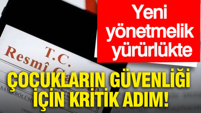 Çocukların güvenliği için kritik adım: Yeni yönetmelik yürürlükte