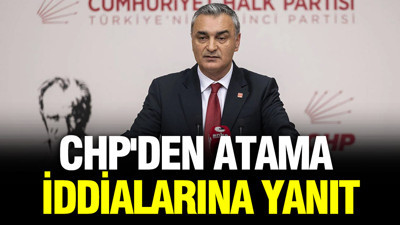 CHP'den atama iddialarına yanıt