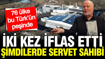 İki kez iflas ettikten sonra serveti buldu: 76 ülke bu Türk’ün peşinde