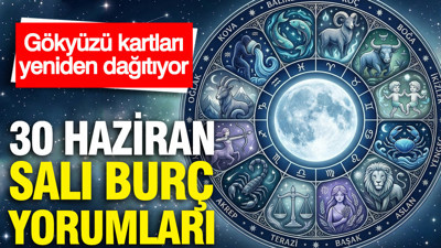 30 Haziran Salı günlük burç yorumları: Gökyüzü kartları yeniden dağıtıyor