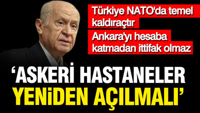 Devlet Bahçeli: Askeri hastaneler açılmalıdır