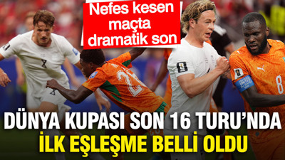 Dünya Kupası son 16 turunda ilk eşleşme belli oldu