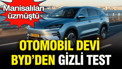 Manisalıları üzen otomobil devi BYD’den gizli test