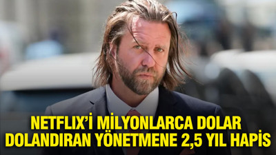 Netflix’i milyonlarca dolar dolandıran yönetmene 2,5 yıl hapis