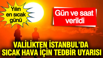 İstanbul Valiliği 'yılın en sıcak günü' diyerek uyardı: Bu saatlerde dışarı çıkmayın