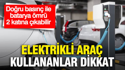 Elektrikli araç kullananlar dikkat: Doğru basınç ile batarya ömrü 2 katına çıkabilir