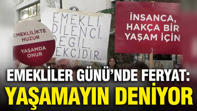 Emekliler gününde feryat: Yaşamayın deniyor