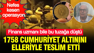 Finans uzmanı bile bu tuzağa düştü: 1758 Cumhuriyet altını elleriyle teslim etti