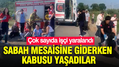 Sabah mesaisine giderken kabusu yaşadılar: Çok sayıda işçi yaralandı