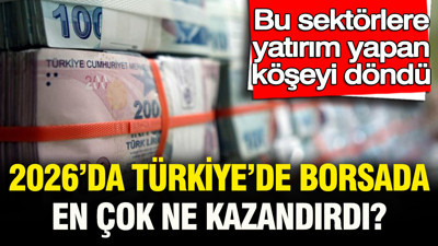 Bu sektörlere yatırım yapan köşeyi döndü: 2026’da Türkiye borsasında en çok kazandıranlar belli oldu
