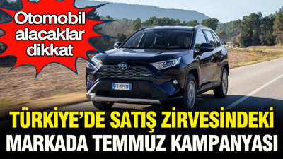 Otomobil alacaklar dikkat: Türkiye’de satışların zirvesindeki markada temmuz kampanyası
