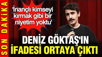 Deniz Göktaş'ın ifadesi ortaya çıktı