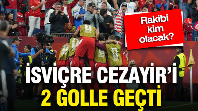 İsviçre, Cezayir'i 2 golle geçti: Son 16'ya yükseldi