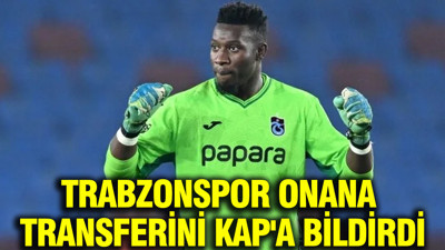 Trabzonspor Onana transferini KAP'a bildirdi