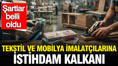 Tekstil ve mobilya imalatçılarına istihdam kalkanı: Şartlar belli oldu