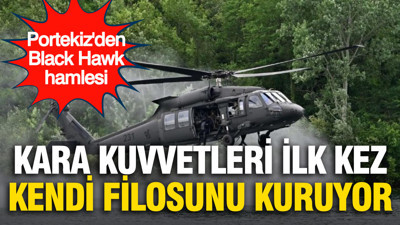 Portekiz'den Black Hawk hamlesi: Kara Kuvvetleri ilk kez kendi filosunu kuruyor