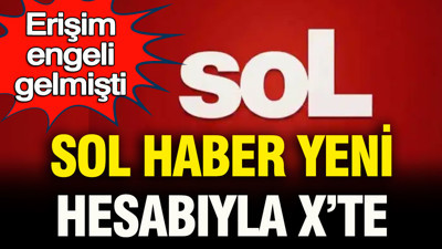 Erişim engeli gelmişti: soL haber yeni hesabıyla X’te