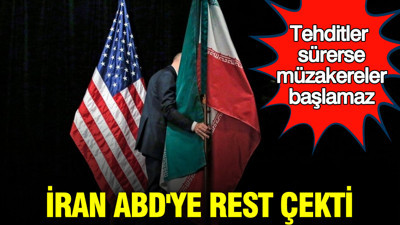 İran ABD'ye rest çekti: Tehditler sürerse müzakereler başlamaz