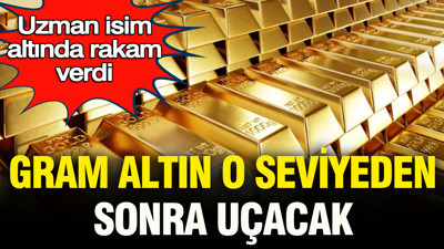 Uzman isim altında rakam verdi: Gram altın o seviyeden sonra uçacak