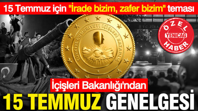 İçişleri'nden 15 Temmuz genelgesi: "İrade bizim Zafer bizim" teması