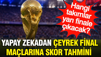 Yapay zeka 2026 Dünya Kupası Çeyrek Final maçlarını tahmin etti