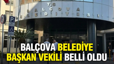 Balçova Belediye başkan vekili belli oldu