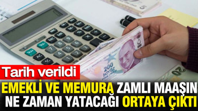 Emekli ve memura zamlı maaşın ne zaman yatacağı ortaya çıktı