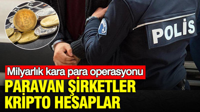 Paravan şirketler, kripto hesaplar: İstanbul’da milyarlık kara para operasyonu