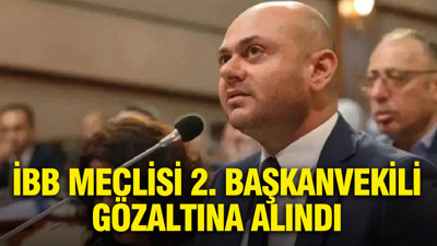İBB Meclisi 2. Başkanvekili Gencay Özcan gözaltına alındı: Adli kontrol şartıyla serbest bırakıldı