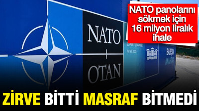 Zirve bitti, masraf bitmedi: NATO panolarını sökmek için 16 milyon liralık ihale