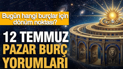 12 Temmuz Pazar günlük burç yorumları: Bugün hangi burçlar için dönüm noktası?