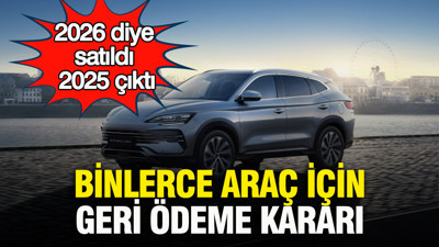 2026 diye satıldı, 2025 çıktı: Binlerce araç için geri ödeme kararı